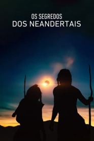Assistir filme Os Segredos dos Neandertais Online Grátis